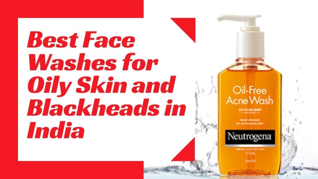 Best Face Washes for Oily Skin and Blackheads in India