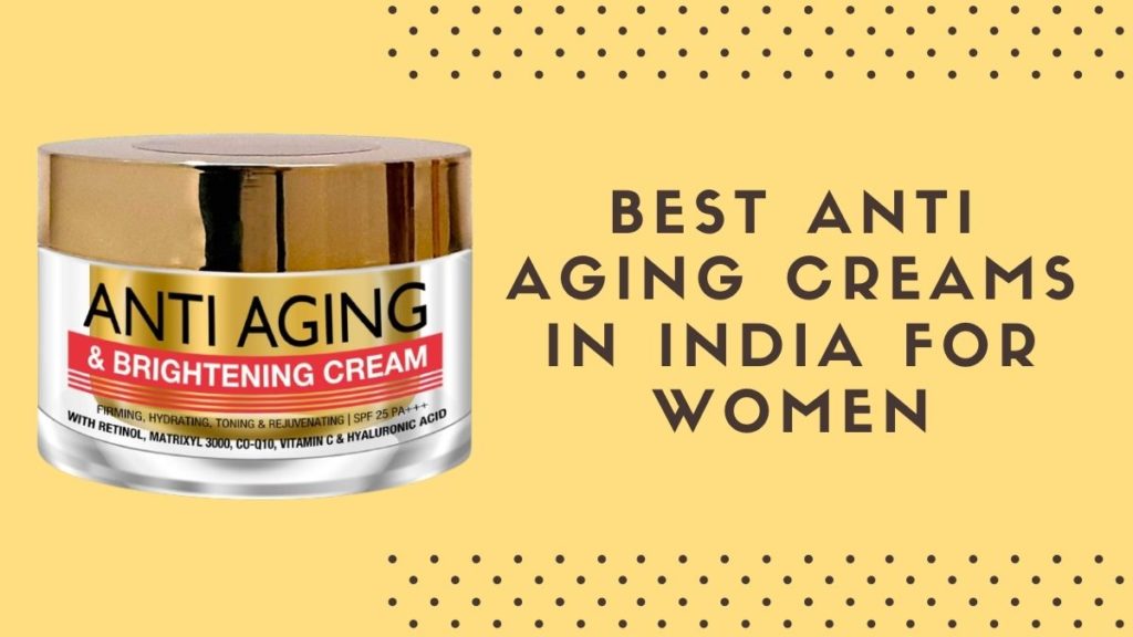 Best Anti Aging Creams in India for Women